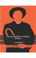 The Incredulity of Father Brown: Large Print