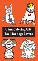 Fun Coloring Gift Book for dogs Lovers