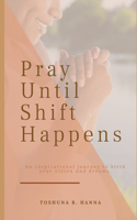 Pray Until Shift Happens