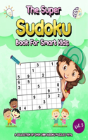 The Super Sudoku Book For Smart Kids: 200 Pages Sudoku Puzzles for Kids 6 to 8 - Large Print Book
