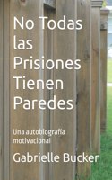 No Todas las Prisiones Tienen Paredes