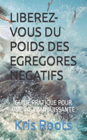 Liberez-Vous Du Poids Des Egregores Negatifs