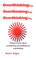 Overthinking fix: Things to know about overthinking and antidotes for overthinking