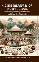 Hidden Treasures of India's Tribals: Discovering the Unique Traditions and Lifestyle of Adivasis