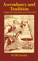 Ascendancy and Tradition in Anglo-Irish Literary History from 1789 to 1939