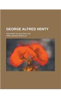 George Alfred Henty; The Story of an Active Life