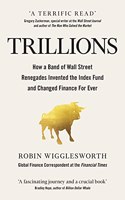 Trillions: How a Band of Wall Street Renegades Invented the Index Fund and Changed Finance Forever