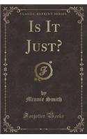 Is It Just? (Classic Reprint)