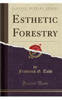 Esthetic Forestry (Classic Reprint)