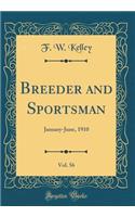 Breeder and Sportsman, Vol. 56: January-June, 1910 (Classic Reprint)