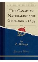 The Canadian Naturalist and Geologist, 1857, Vol. 1 (Classic Reprint)