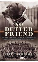 No Better Friend: One Man, One Dog, and Their Extraordinary Story of Courage and Survival in WWII