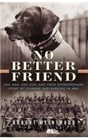 No Better Friend: One Man, One Dog, and Their Extraordinary Story of Courage and Survival in WWII