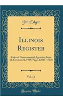 Illinois Register, Vol. 12: Rules of Governmental Agencies; Issue 43, October 21, 1988; Pages 17045-17138 (Classic Reprint)