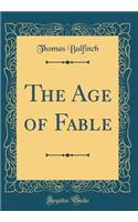 The Age of Fable (Classic Reprint)