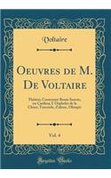 Oeuvres de M. de Voltaire, Vol. 4: Thï¿½ï¿½tre; Contenant Rome Sauvï¿½e, Ou Catilina; l'Orphelin de la Chine; Tancrï¿½de, Zulime, Olimpie (Classic Reprint): Thï¿½ï¿½tre; Contenant Rome Sauvï¿½e, Ou Catilina; l'Orphelin de la Chine; Tancrï¿½de, Zulime, Olimpie (Classic Reprint)