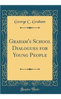 Graham's School Dialogues for Young People (Classic Reprint)