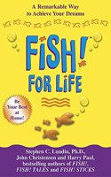 Fish! For Life: A Remarkable Way to Achieve Your Dreams