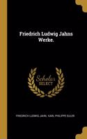 Friedrich Ludwig Jahns Werke.