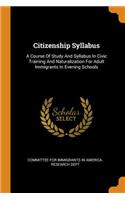 Citizenship Syllabus: A Course of Study and Syllabus in Civic Training and Naturalization for Adult Immigrants in Evening Schools