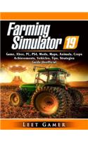 Farming Simulator 19 Game, Xbox, Pc, Ps4, Mods, Maps, Animals, Crops, Achievements, Vehicles, Tips, Strategies, Guide Unofficial