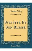 Sylvette Et Son BlessÃ© (Classic Reprint)