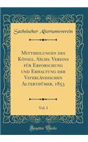 Mittheilungen des Königl. Sächs. Vereins für Erforschung und Erhaltung der Vaterländischen Alterthümer, 1853, Vol. 1 (Classic Reprint)