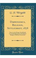 Darwinismus, Religion, Sittlichkeit, 1878: Eine von der Haager Gesellschaft zur Vertheidigung der Christlichen Religion Gekrönte Preisschrift (Classic Reprint)