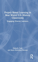 Project Based Learning in Real World U.S. History Classrooms
