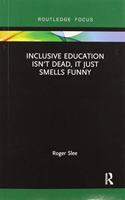 Inclusive Education Isn't Dead, It Just Smells Funny