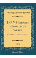 J. G. V. Herder's SÃ¤mmtliche Werke, Vol. 12: Zur SchÃ¶nen Literatur Und Kunst (Classic Reprint)