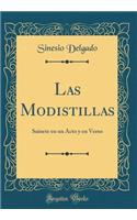 Las Modistillas: Sainete en un Acto y en Verso (Classic Reprint)