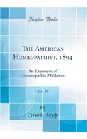 The American Homeopathist, 1894, Vol. 20: An Exponent of Homeopathic Medicine (Classic Reprint): An Exponent of Homeopathic Medicine (Classic Reprint)