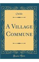 A Village Commune (Classic Reprint)