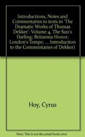 Introductions, Notes and Commentaries to texts in 'The Dramatic Works of Thomas Dekker': Volume 4, The Sun's Darling; Britannia Honor; London's Tempe; Lust's Dominion; The Noble Spanish Soldier; The Welsh Embassador