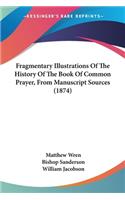 Fragmentary Illustrations Of The History Of The Book Of Common Prayer, From Manuscript Sources (1874)