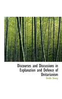 Discourses and Discussions in Explanation and Defence of Unitarianism: (English)