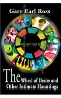 The Wheel of Desire and Other Intimate Hauntings