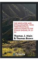 The indicator and dynamometer, with their practical applications to the steam-engine; pp. 8-64