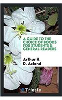A Guide to the Choice of Books for Students & General Readers