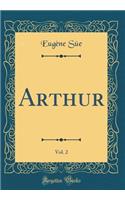 Arthur, Vol. 2 (Classic Reprint)