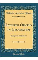 Lycurgi Oratio in Leocratem: Recognovit Et Illustravit (Classic Reprint)