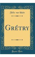 GrÃ©try (Classic Reprint)
