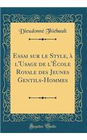 Essai sur le Style, à l'Usage de l'École Royale des Jeunes Gentils-Hommes (Classic Reprint)