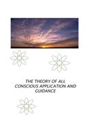 The Theory of All Conscious Application and Guidance: The Theory of God