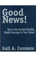 Good News!: How to Get the Best Possible Media Coverage for Your School