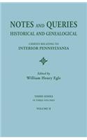 Notes and Queries: Historical and Genealogical, Chiefly Relating to Interior Pennsylvania. Third Series, in Three Volumes. Volume II