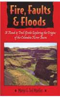 Fire, Faults, and Floods: A Road & Trail Guide Exploring the Origins of the Columbia River Basin