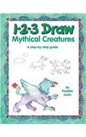 1-2-3 Draw Mythical Creatures: A Step-By-Step Guide