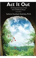 Act It Out: 25 Acting Exercise to Heal from Childhood Abuse, 2nd Edition